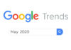 Google Trends เผยเทรนด์การค้นหาในเดือนพฤษภาคม 2563
